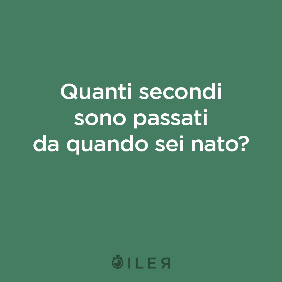 quanti secondi sono passati da quando sei nato