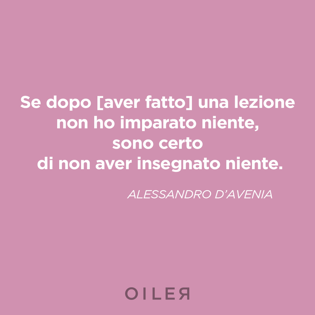 se dopo una lezione non ho imparato niente sono certo di non aver insegnato niente
