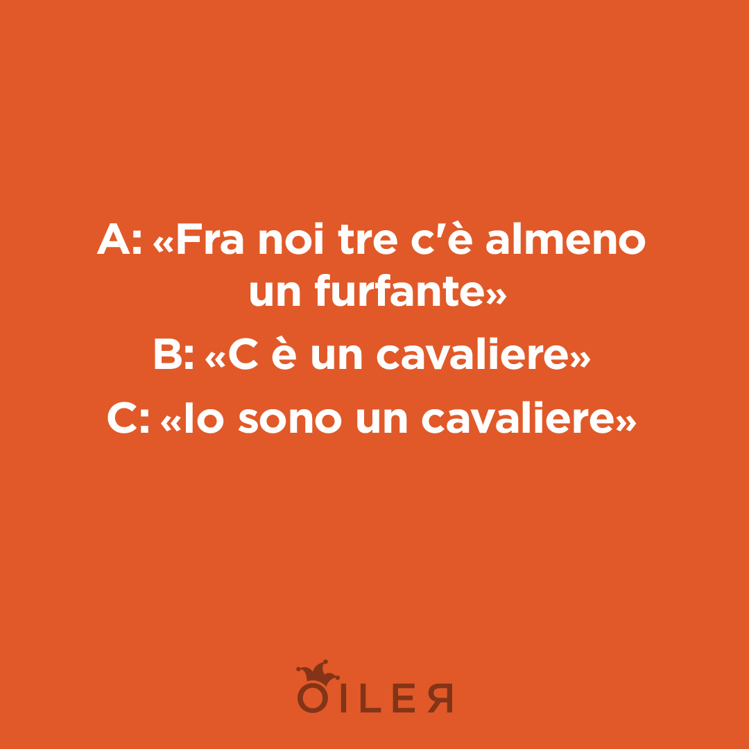 fra noi tre almeno un furfante ce un cavaliere io sono un cavaliere